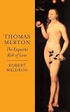 Thomas Merton: The Exquisite Risk of Love