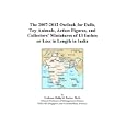 The 2007-2012 Outlook for Dolls, Toy Animals, Action Figures, and Collectors Miniatures of 13 Inches or Less in Length... by Philip M. Parker
