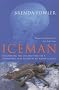Iceman: Uncovering the Life and Times of a Prehistoric Man Found in an Alpine Glacier