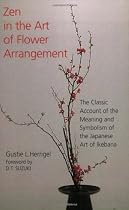 Zen in the Art of Flower Arrangement: An Introduction to the Spirit of the Japanese Art of Flower Arrangement