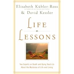 Life Lessons: Two Experts on Death and Dying Teach Us about the Mysteries of Life and Living