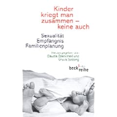 Kinder kriegt man zusammen - keine auch. Sexualit�t, Empf�ngnis, Familienplanung.