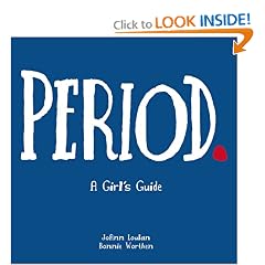 Period.: A Girl's Guide to Menstruation