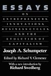 Essays: On Entrepreneurs, Innovations, Business Cycles, and the Evolution of Capitalism