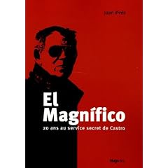 El Magnifico : 20 ans au service secret de Castro