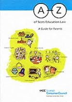 A-Z of Scots Education Law: A Guide for Parents (Scottish Consumer Council)