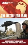 The battle for Iraq : BBC news correspondents on the war against Saddam and a new world agenda