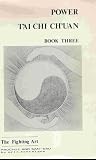 Power T'AI CHI CH'UAN BOOK THREE The Fighting Art Pauchui and San-Sau (Power T'AI CHI CH'UAN)
