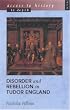 Disorder and Rebellion in Tudor England (Access to History In Depth)