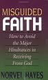 Misguided Faith: How To Avoid The Major Hindrances In Receiving From God