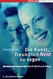 Die Kunst, freundlich Nein zu sagen: Konsequent und positiv durch Beruf und Alltag