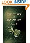 The Works of Ben Jonson: With critical and explanatory notes and a memoir by William Gifford. Volume 3