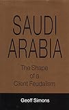 Saudi Arabia : the shape of a client feudalism