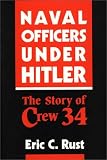 Naval Officers Under Hitler : The Story Of Crew 34