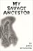 My Savage Ancestor