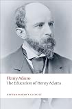 The Education of Henry Adams (Oxford Worlds Classics)