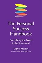 The Personal Success Handbook: Everything You Need to Be Successful