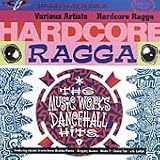 Hardcore Ragga: The Music Works Dancehall Hits