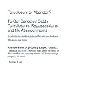 Foreclosure or Abandonment?: To Get Canceled Debts Foreclosures Repossessions and file Abandonments