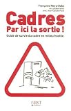 Cadres, Par ici la sortie ! : Guide de survie en milieu hostile