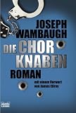 Die Chorknaben: Roman - Mit einem Vorwort von James Ellroy - Joseph Wambaugh