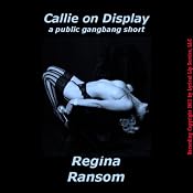 Callie on Display: A Public Gangbang Short | [Regina Ransom]