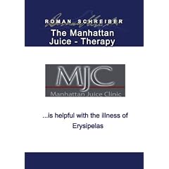 The Manhattan Juice-Therapy . . . is helpful with the illness of Erysipelas: English... by Dr. Roman Schreiber