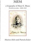 MEM : a biography of Mary E. Mann, Norfolk novelist 1848-1929