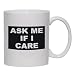 ASK ME IF I CARE Mug for Coffee / Hot Beverage (choice of sizes and colors)