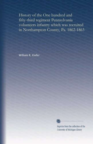 history of the one hundred and fifty third regiment pennsylvania volunteers infantry which was recruited in northampton