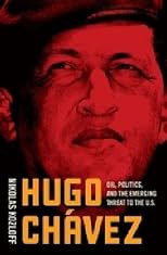 Hugo Chavez: Oil, Politics, and The Challenge to the United States