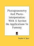 Photogrammetry and Photo-Interpretation: With a Section on Applications to Forestry
