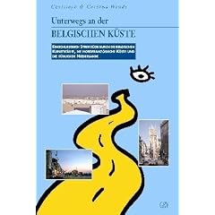 Unterwegs an der belgischen K�ste: Einschlie�lich Streifz�ge durch die belgischen Kunstst�dte, die nordfranz�sische K�ste und die s�dlichen Niederlande