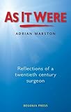 As it were : reflections of a twentieth century surgeon