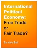 International Political Economy: Free Trade or Fair Trade?