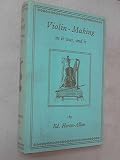 Violin-making as it was and is : being a historical, theoretical and practical treatise on the science and art of violin-making for the use of violin makers and players, amateur and professional