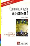 Comment r�ussir vos examens ? : L'intelligence ne nous dispense pas d'�tre malin