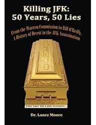 Book: Killing JFK: 50 Years, 50 Lies: From the Warren Commission to Bill OReilly, A History of Deceit in the Kennedy Assassination - CreateSpace Independent Publishing Platform