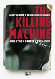 Janet Cardiff & George Bures Miller: The Killing Machine and Other Stories, 1995-2007 Janet Cardiff & George Bures Miller: The Killing Machine and Other Stories, 1995-2007