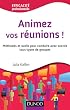 Animez vos r�unions ! - M�thodes et outils pour conduire avec succ�s tous types de groupes