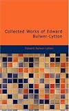 Collected Works of Edward Bulwer-Lytton