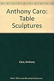 Anthony Caro, table sculptures 1966-1977 : [catalogue of] a British Council exhibition