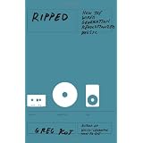 Ripped:HowtheWiredGenerationRevolutionizedMusic