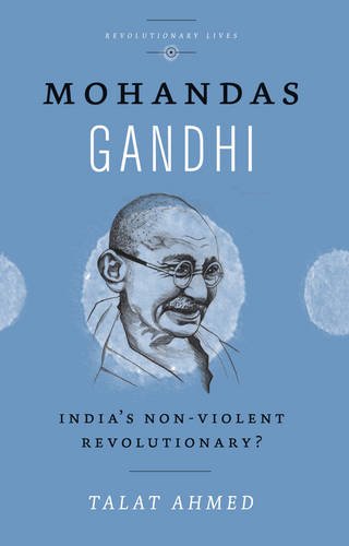 Mohandas Gandhi: India’s Non-violent Revolutionary? (Revolutionary Lives)