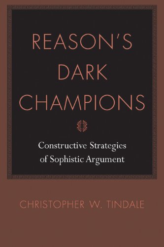 Reason's Dark Champions: Constructive Strategies of Sophistical Argument (Studies in Rhetoric/Communication)