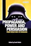 Propaganda, power and persuasion : from World War I to Wikileaks