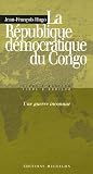 La R�publique d�mocratique du Congo : une guerre inconnue