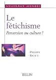 Le f�tichisme : Perversion ou culture ?