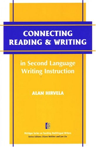 Connecting Reading and Writing in Second Language Writing Instruction (The Michigan Series on Teaching Multilingual Writers)