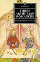 Three Arthurian Romances Med France: Poems from Medieval France (Everyman Library)